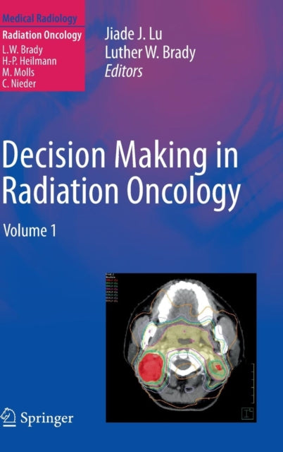 Decision Making in Radiation Oncology: Volume 1