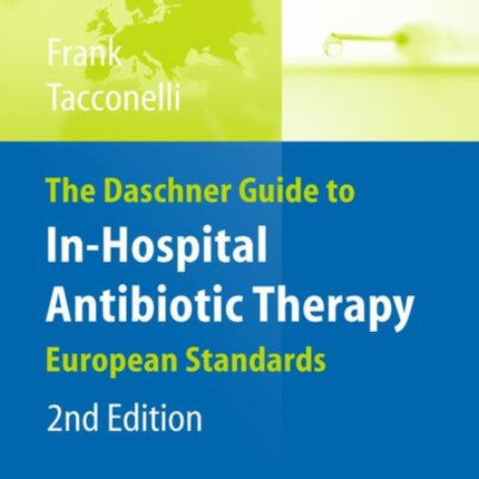 The Daschner Guide to In-Hospital Antibiotic Therapy: European Standards