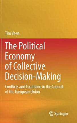 The Political Economy of Collective Decision-Making: Conflicts and Coalitions in the Council of the European Union