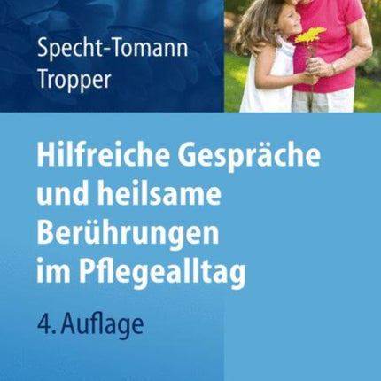 Hilfreiche Gespräche und heilsame Berührungen im Pflegealltag