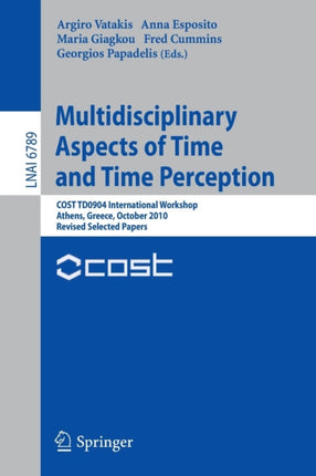 Multidisciplinary Aspects of Time and Time Perception: COST TD0904 International Workshop, Athens, Greece, October 7-8, 2010, Revised Selected Papers