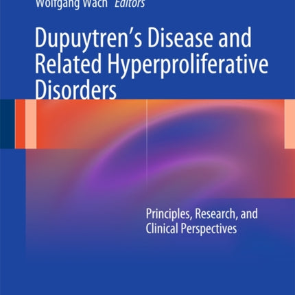 Dupuytren’s Disease and Related Hyperproliferative Disorders: Principles, Research, and Clinical Perspectives