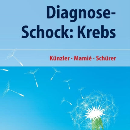 Diagnose-Schock: Krebs: Hilfe für die Seele - Konkrete Unterstützung - Für Betroffene und Angehörige