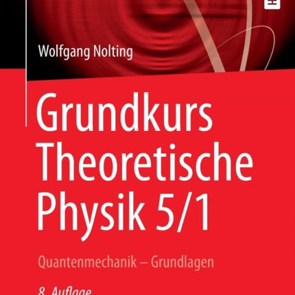 Grundkurs Theoretische Physik 5/1: Quantenmechanik - Grundlagen