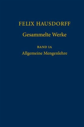 Felix Hausdorff - Gesammelte Werke Band IA: