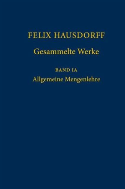 Felix Hausdorff - Gesammelte Werke Band IA:
