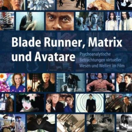 Blade Runner, Matrix und Avatare: Psychoanalytische Betrachtungen virtueller Wesen und Welten im Film