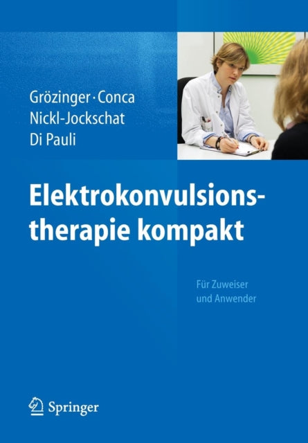 Elektrokonvulsionstherapie kompakt: Für Zuweiser und Anwender