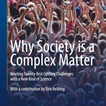 Why Society is a Complex Matter: Meeting Twenty-first Century Challenges with a New Kind of Science