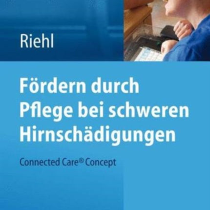 Fördern durch Pflege bei schweren Hirnschädigungen: Connected Care® Concept