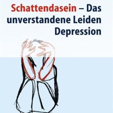 Schattendasein: Das unverstandene Leiden Depression