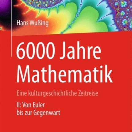 6000 Jahre Mathematik: Eine kulturgeschichtliche Zeitreise - 2. Von Euler bis zur Gegenwart