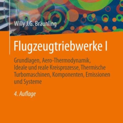 Flugzeugtriebwerke: Grundlagen, Aero-Thermodynamik, ideale und reale Kreisprozesse, Thermische Turbomaschinen, Komponenten, Emissionen und Systeme