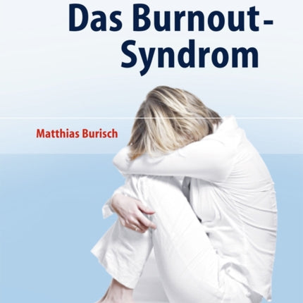 Das Burnout-Syndrom: Theorie der inneren Erschöpfung - Zahlreiche Fallbeispiele - Hilfen zur Selbsthilfe