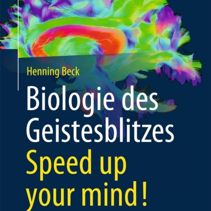 Biologie des Geistesblitzes - Speed up your mind!