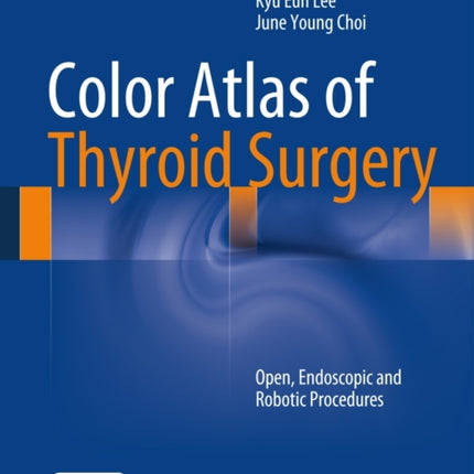 Color Atlas of Thyroid Surgery: Open, Endoscopic