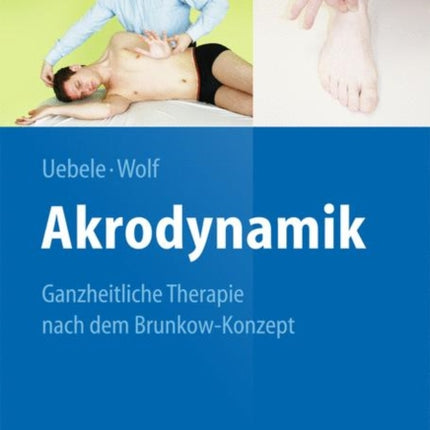 Akrodynamik: Ganzheitliche Therapie nach dem Brunkow-Konzept