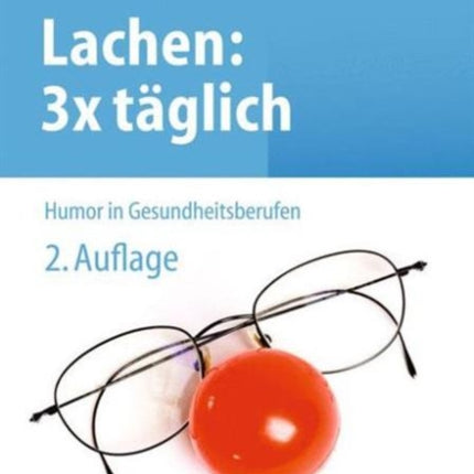 Lachen: 3x täglich: Humor in Gesundheitsberufen