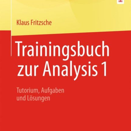 Trainingsbuch zur Analysis 1: Tutorium, Aufgaben und Lösungen