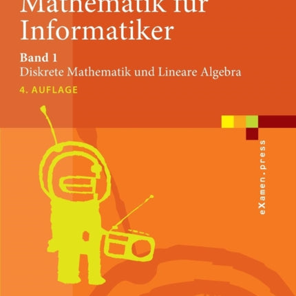 Mathematik für Informatiker: Band 1: Diskrete Mathematik und Lineare Algebra