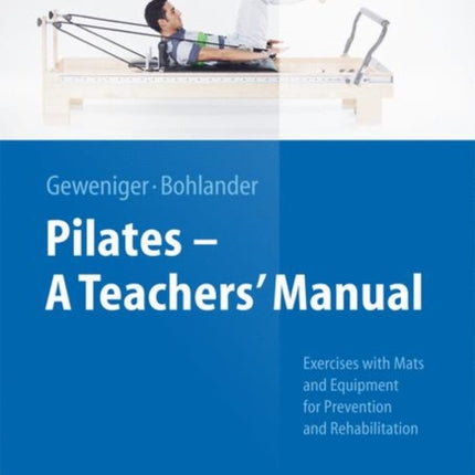 Pilates − A Teachers’ Manual: Exercises with Mats and Equipment for Prevention and Rehabilitation