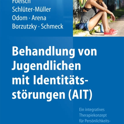 Behandlung von Jugendlichen mit Identitätsstörungen (AIT): Ein integratives Therapiekonzept für Persönlichkeitsstörungen