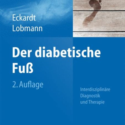 Der diabetische Fuß: Interdisziplinäre Diagnostik und Therapie