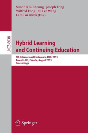 Hybrid Learning and Continuing Education: 6th International conference, ICHL 2013, Toronto, ON, Canada, August 12-14, 2013, Proceedings