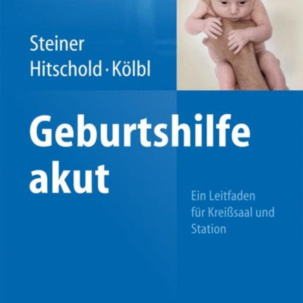 Geburtshilfe akut: Ein Leitfaden für Kreißsaal und Station