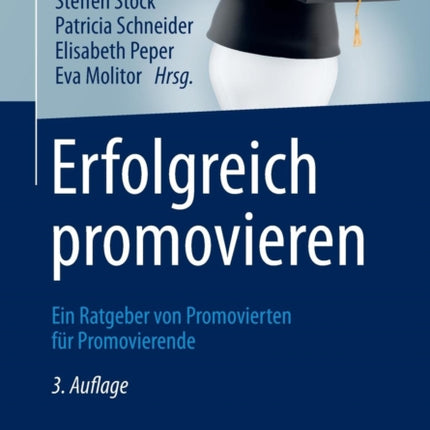 Erfolgreich promovieren: Ein Ratgeber von Promovierten für Promovierende