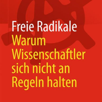 Freie Radikale - Warum Wissenschaftler sich nicht an Regeln halten