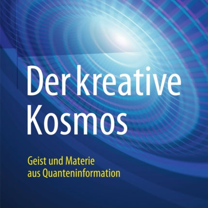 Der kreative Kosmos: Geist und Materie aus
