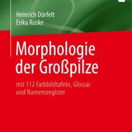 Morphologie der Großpilze: mit 112 Farbbildtafeln, Glossar und Namensregister