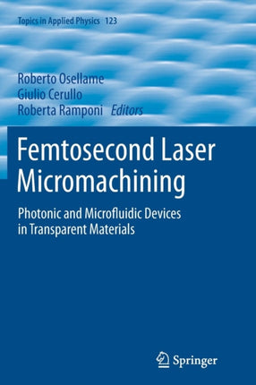 Femtosecond Laser Micromachining: Photonic and Microfluidic Devices in Transparent Materials
