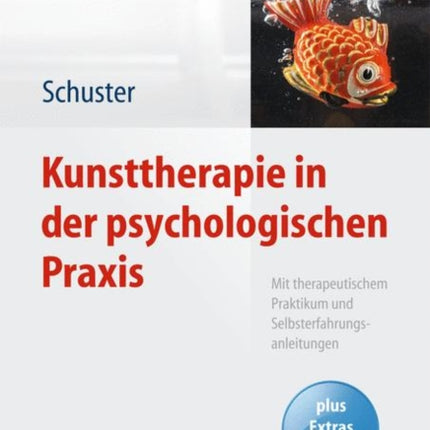 Kunsttherapie in der psychologischen Praxis: Mit therapeutischem Praktikum und Selbsterfahrungsanleitungen