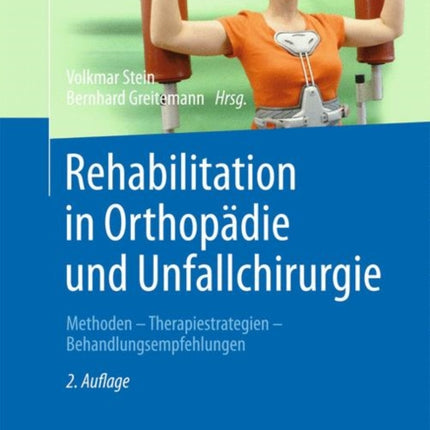 Rehabilitation in Orthopädie und Unfallchirurgie: Methoden - Therapiestrategien - Behandlungsempfehlungen