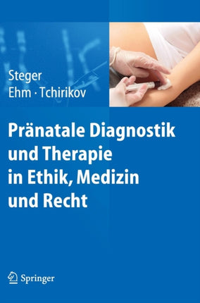 Pränatale Diagnostik und Therapie in Ethik, Medizin und Recht