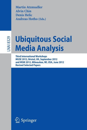 Ubiquitous Social Media Analysis: Third International Workshops MUSE 2012, Bristol, UK, September 24, 2012, and MSM 2012, Milwaukee, WI, USA, June 25, 2012, Revised Selected Papers