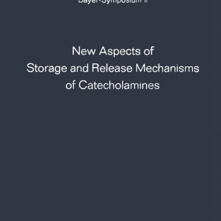 New Aspects of Storage and Release Mechanisms of Catecholamines: Held at Grosse Ledder near Cologne, Germany, October 9th- 12th, 1969