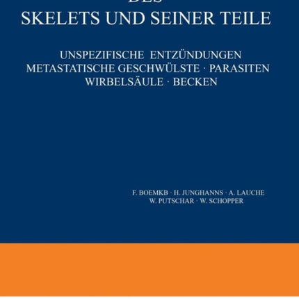 Speƶielle Pathologie des Skelets und Seiner Teile: Unspeƶifische Entƶündungen Metastatische Geschwülste · Parasiten Wirbelsäule · Becken