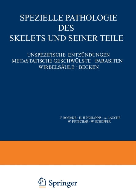 Speƶielle Pathologie des Skelets und Seiner Teile: Unspeƶifische Entƶündungen Metastatische Geschwülste · Parasiten Wirbelsäule · Becken