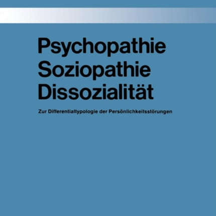 Psychopathie — Soziopathie — Dissozialität: Zur Differentialtypologie der Persönlichkeitsstörungen