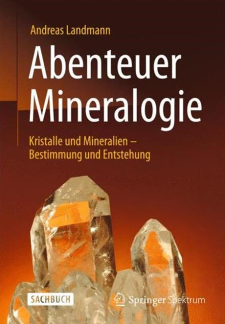 Abenteuer Mineralogie: Kristalle und Mineralien - Bestimmung und Entstehung