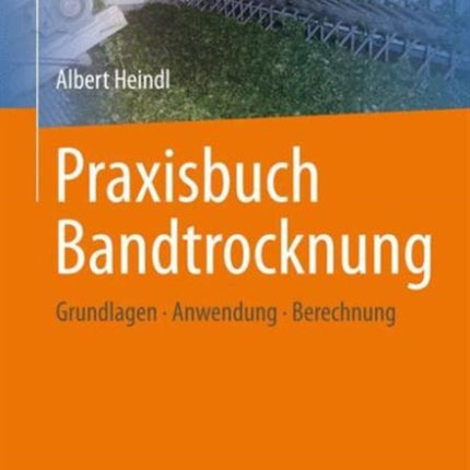 Praxisbuch Bandtrocknung: Grundlagen, Anwendung, Berechnung