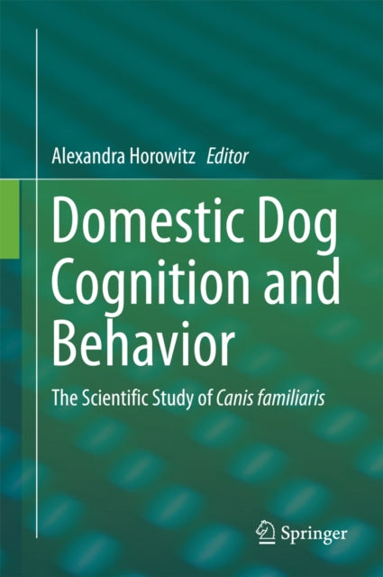 Domestic Dog Cognition and Behavior: The Scientific Study of Canis familiaris