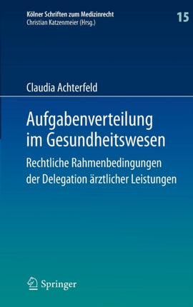 Aufgabenverteilung im Gesundheitswesen: Rechtliche Rahmenbedingungen der Delegation ärztlicher Leistungen