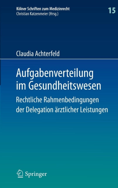 Aufgabenverteilung im Gesundheitswesen: Rechtliche Rahmenbedingungen der Delegation ärztlicher Leistungen