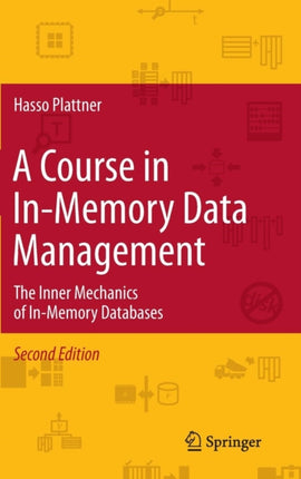 A Course in In-Memory Data Management: The Inner Mechanics of In-Memory Databases