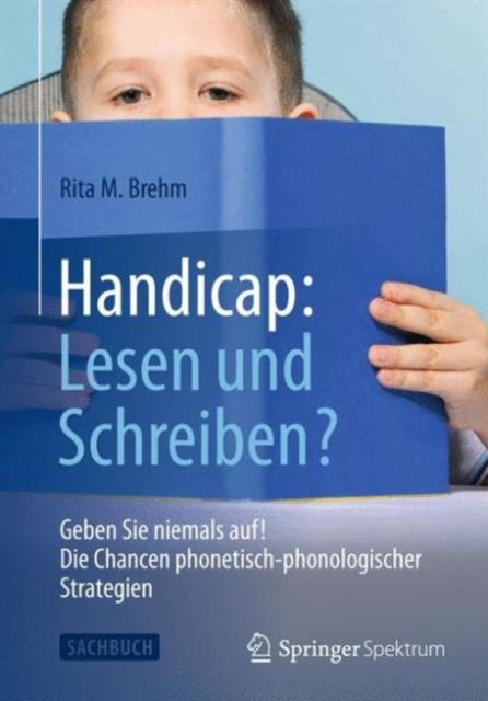 Handicap: Lesen und Schreiben?: Geben Sie niemals auf!  Die Chancen phonetisch-phonologischer Strategien