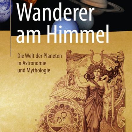 Wanderer am Himmel: Die Welt der Planeten in Astronomie und Mythologie